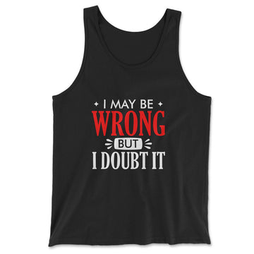 I May Be Wrong, But I Doubt It Men/Unisex Tank in Black color